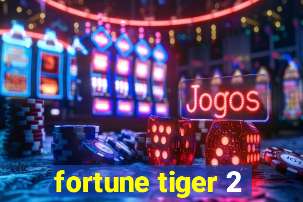 fortune tiger 2